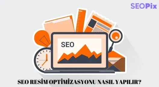 SEO'da Görsel Optimizasyonu Nasıl Yapılır?